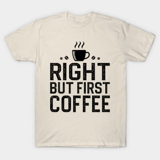 Right But First Coffee T-Shirt